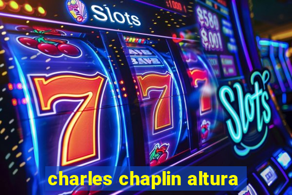 charles chaplin altura