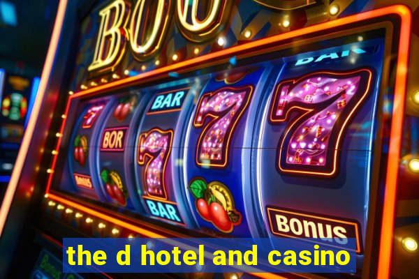 the d hotel and casino