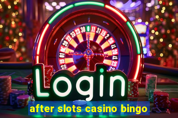 after slots casino bingo