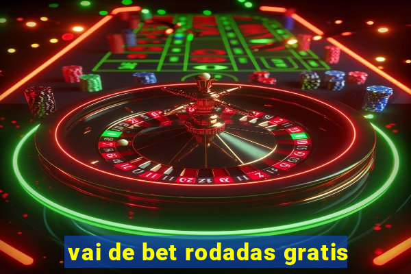 vai de bet rodadas gratis