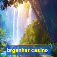 brganhar casino