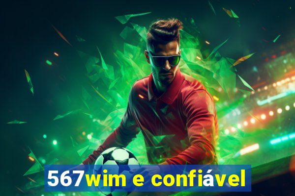 567wim e confiável