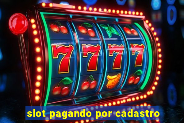 slot pagando por cadastro