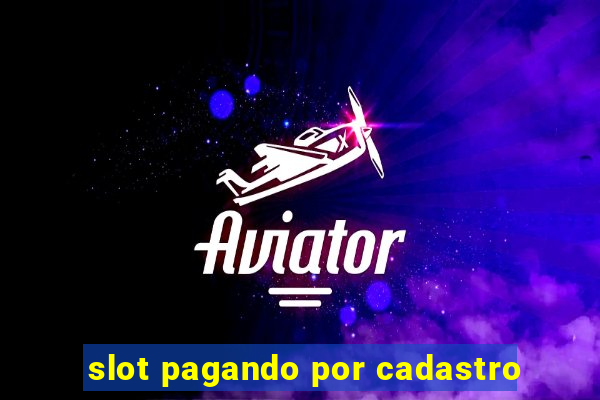 slot pagando por cadastro