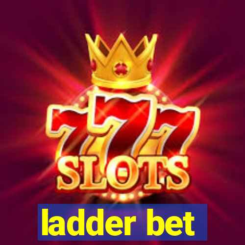 ladder bet