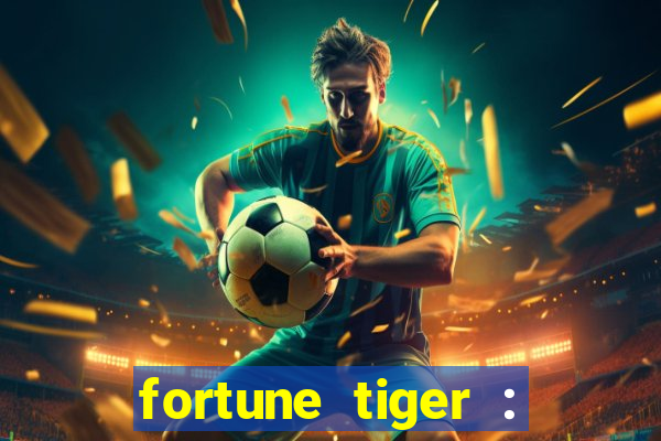 fortune tiger : jogo do tigre