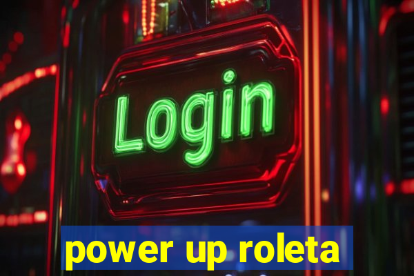 power up roleta