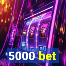 5000 bet