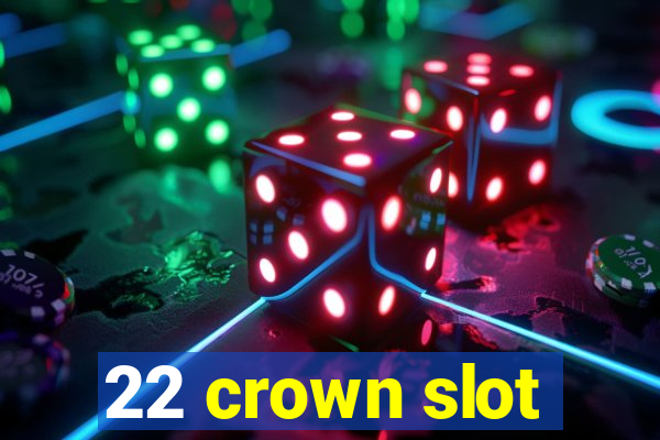 22 crown slot