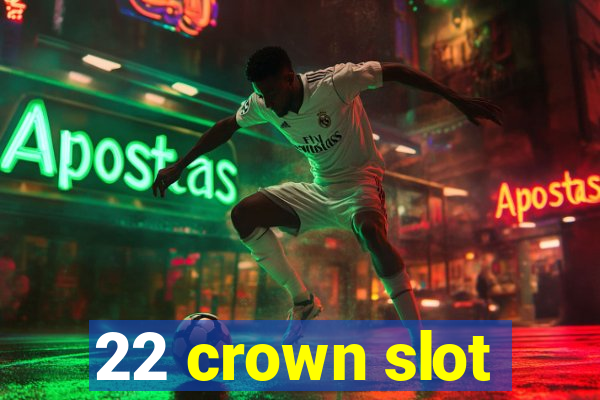 22 crown slot