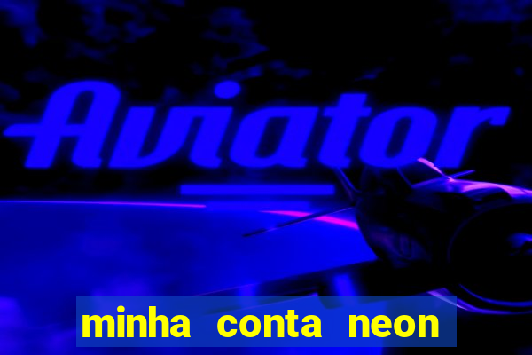 minha conta neon foi bloqueada