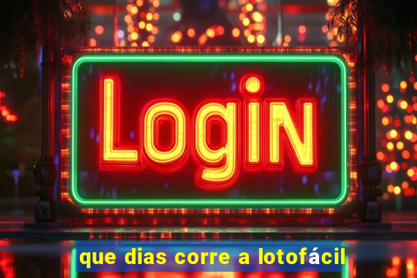 que dias corre a lotofácil