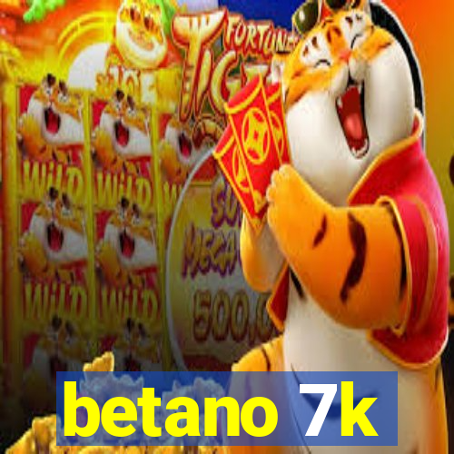 betano 7k