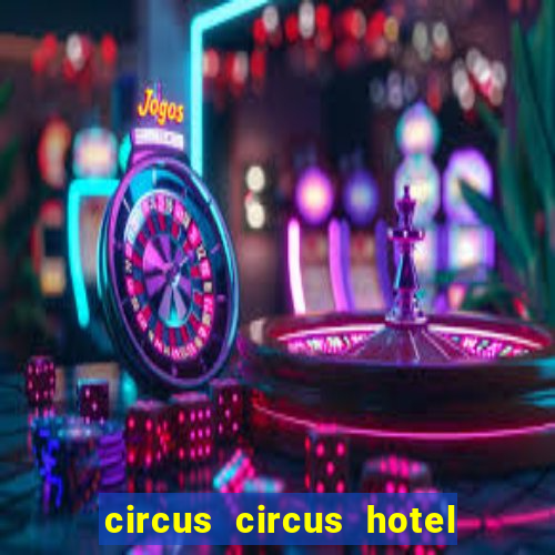 circus circus hotel casino and theme park