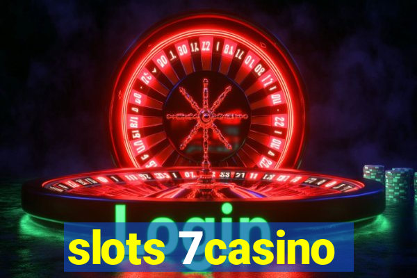 slots 7casino