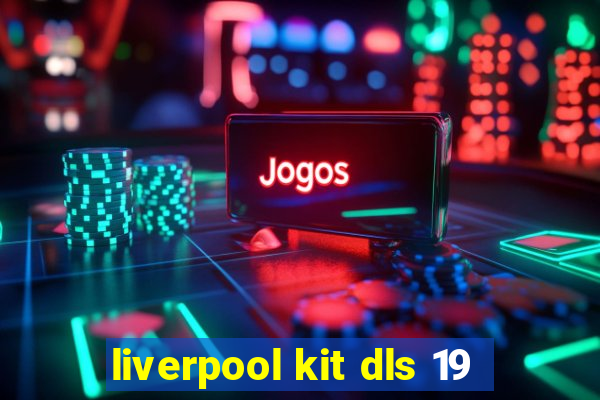 liverpool kit dls 19