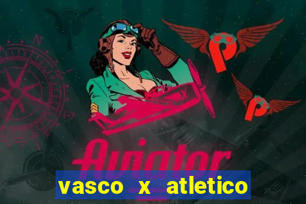 vasco x atletico go onde assistir