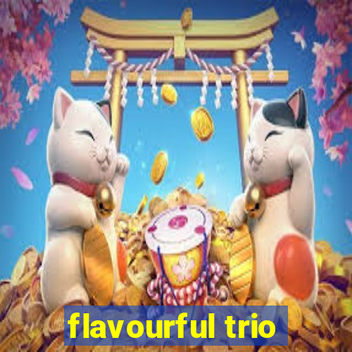 flavourful trio