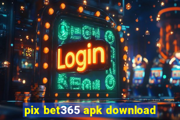 pix bet365 apk download