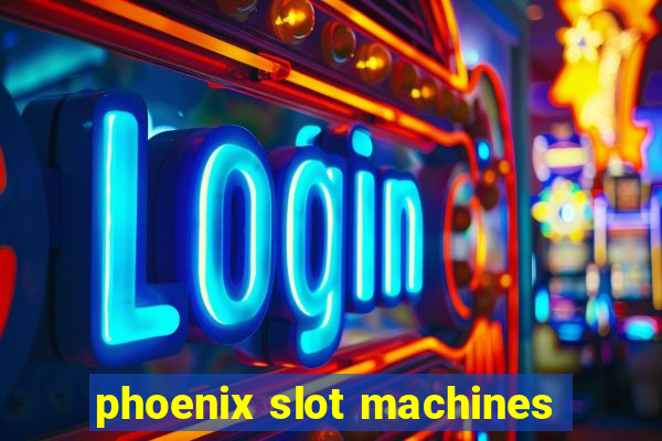 phoenix slot machines