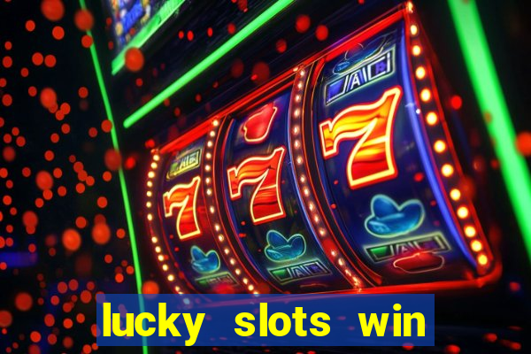 lucky slots win real cash