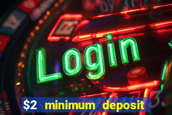 $2 minimum deposit casino canada