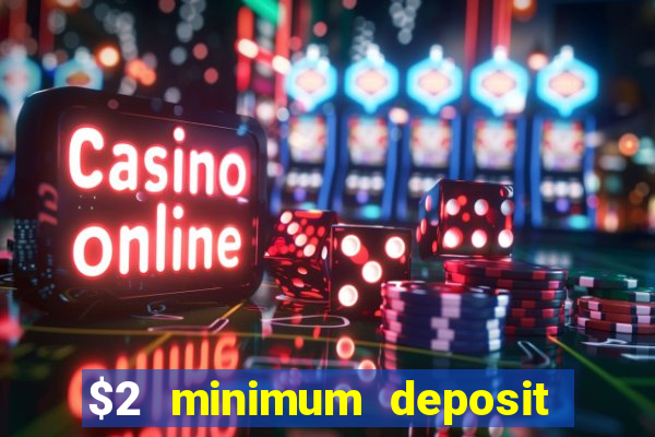 $2 minimum deposit casino canada