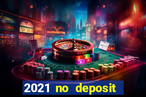 2021 no deposit casino bonus