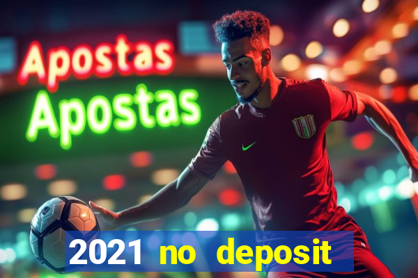 2021 no deposit casino bonus