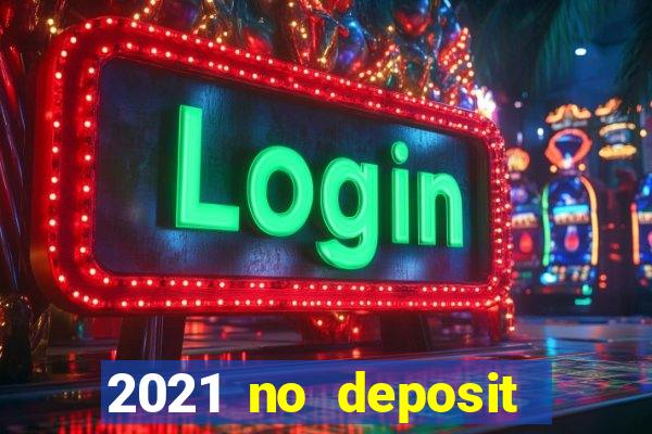 2021 no deposit casino bonus