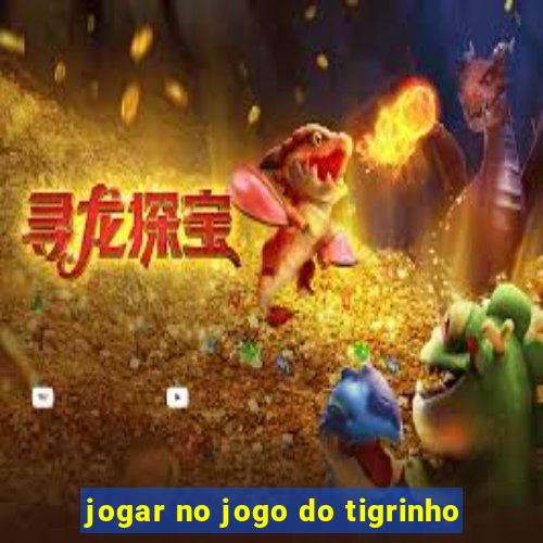 jogar no jogo do tigrinho