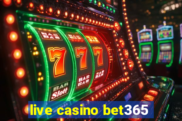 live casino bet365