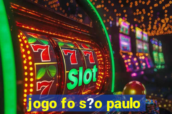 jogo fo s?o paulo