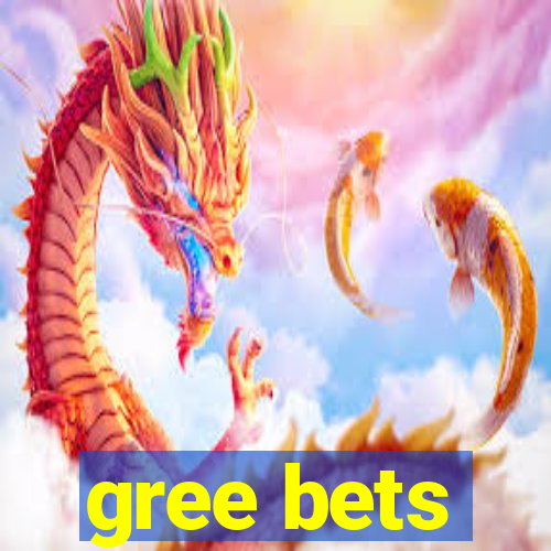 gree bets