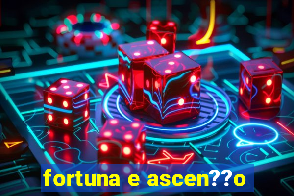 fortuna e ascen??o