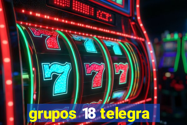 grupos 18 telegra