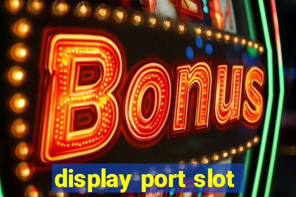 display port slot