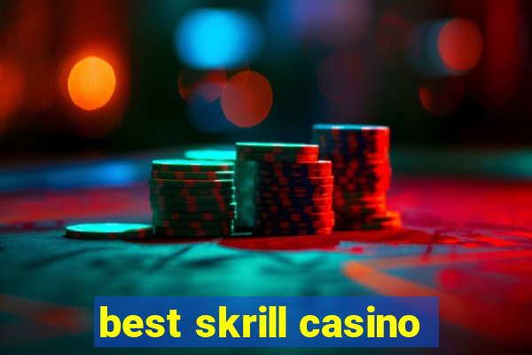 best skrill casino