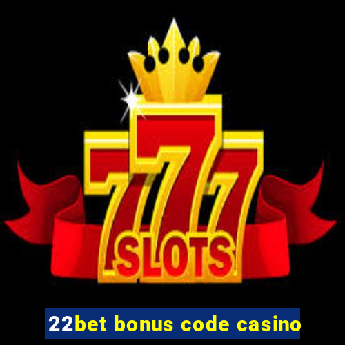 22bet bonus code casino