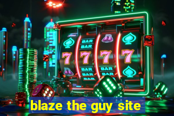 blaze the guy site