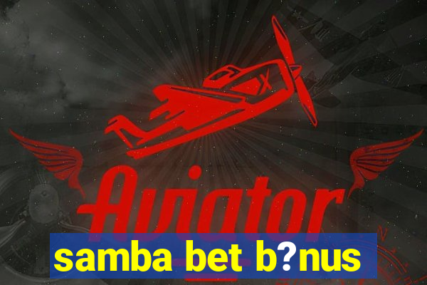 samba bet b?nus