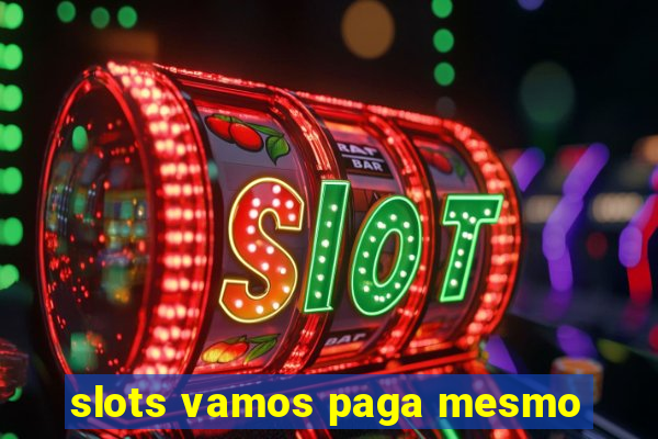 slots vamos paga mesmo