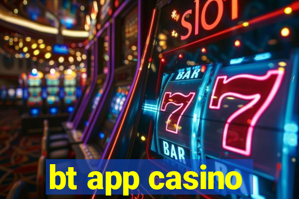 bt app casino