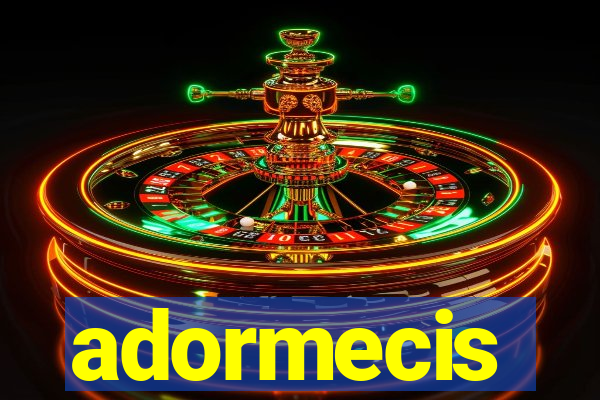 adormecis