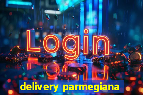 delivery parmegiana