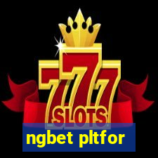 ngbet pltfor