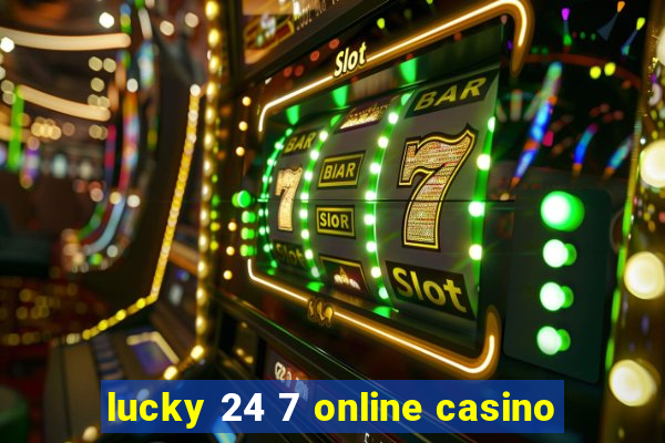 lucky 24 7 online casino