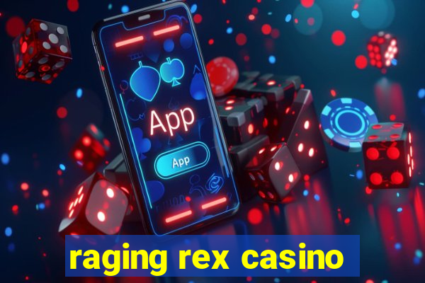 raging rex casino