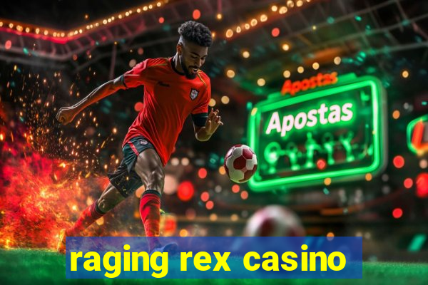 raging rex casino