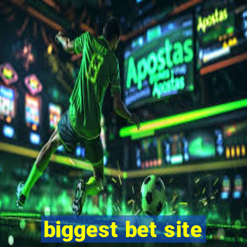 biggest bet site